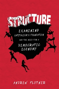 Paperback Structure: Examining Capitalism's Foundation and the Need for a Democratic Economy Book