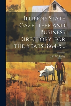 Paperback Illinois State Gazetteer and Business Directory, for the Years 1864-5 .. Book