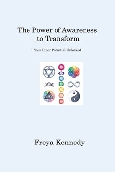 Paperback The Power of Awareness to Transform: Your Inner Potential Unlocked Book