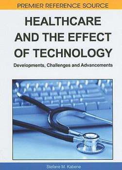Healthcare And The Effect Of Technology: Developments, Challenges And Advancements (Premier Reference Source)