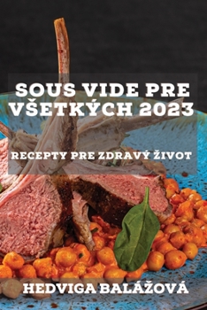 Paperback Sous Vide pre vsetkých 2023: Recepty pre zdravý zivot [Slovak] Book