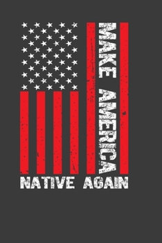 Make America Native Again: Perfect Notebook For Americans. Cute Cream Paper 6*9 Inch With 100 Pages Notebook For Writing Daily Routine, Journal and Hand Note