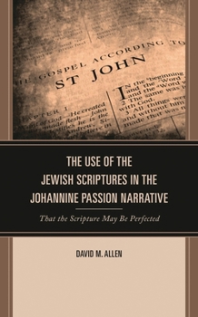 Hardcover Use of the Jewish Scriptures in the Johannine Passion Narrative: That the Scripture May Be Perfected Book