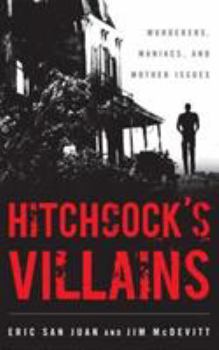 Hardcover Hitchcock's Villains: Murderers, Maniacs, and Mother Issues Book