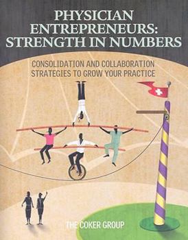 Paperback Physician Enterpreneurs: Strength in Numbers: Consolidation and Collaboration Strategies to Grow Your Practice Book