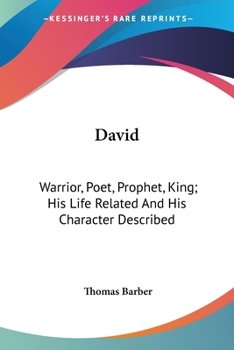 Paperback David: Warrior, Poet, Prophet, King; His Life Related And His Character Described Book