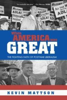 Paperback When America Was Great: The Fighting Faith of Liberalism in Post-War America Book