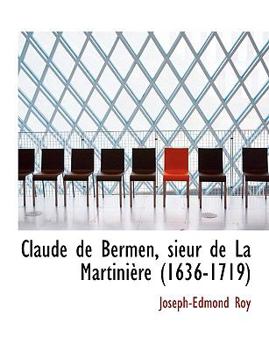 Paperback Claude de Bermen, Sieur de La Martiniaure (1636-1719) [Large Print] Book