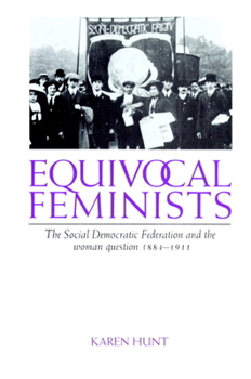 Paperback Equivocal Feminists: The Social Democratic Federation and the Woman Question 1884 1911 Book