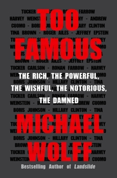 Hardcover Too Famous: The Rich, the Powerful, the Wishful, the Notorious, the Damned Book