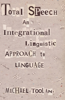 Total Speech: An Integrational Linguistic Approach to Language (Post-Contemporary Interventions)