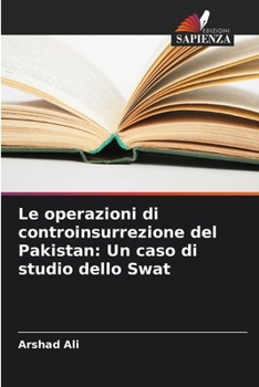 Paperback Le operazioni di controinsurrezione del Pakistan: Un caso di studio dello Swat [Italian] Book