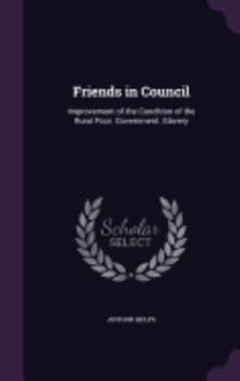 Hardcover Friends in Council: Improvement of the Condition of the Rural Poor. Government. Slavery Book