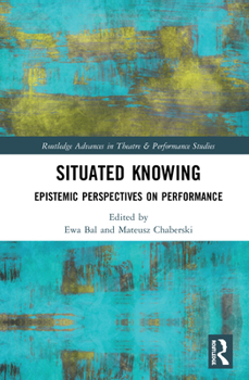 Hardcover Situated Knowing: Epistemic Perspectives on Performance Book