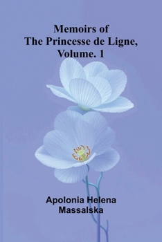 Memoirs of the Princesse de Ligne, Vol. 1