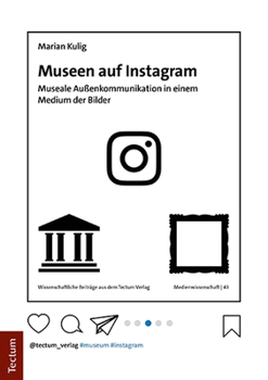 Paperback Museen Auf Instagram: Museale Aussenkommunikation in Einem Medium Der Bilder [German] Book