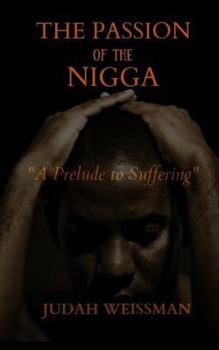 Paperback The Passion of the Nigga: A Prelude to Suffering Book