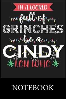 In A World Full Of Grinches Be a Cindy Lou Who Notebook: Blank Lined Notebook, Composition Book for School, Writing Notes, Taking Notes, Recipes, Sketching, Christmas Halloween Gift