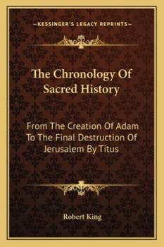 Paperback The Chronology Of Sacred History: From The Creation Of Adam To The Final Destruction Of Jerusalem By Titus Book