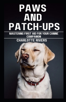 Paperback Paws and Patch-Ups: Mastering First Aid for Your Canine Companion Book