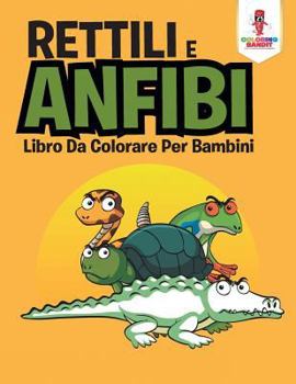 Paperback Rettili E Anfibi: Libro Da Colorare Per Bambini [Italian] Book