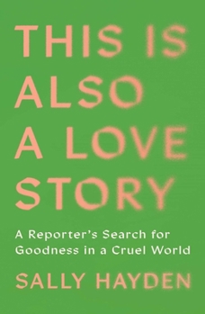 Hardcover This Is Also a Love Story: Searching for Goodness in a Cruel World Book
