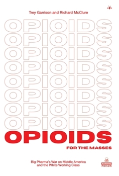 Hardcover Opioids for the Masses: Big Pharma's War on Middle America and the White Working Class Book