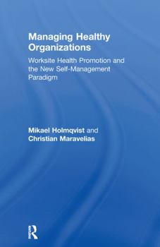 Paperback Managing Healthy Organizations: Worksite Health Promotion and the New Self-Management Paradigm Book