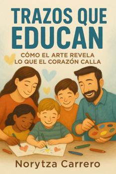 Paperback Trazos que Educan: Cómo el Arte Revela lo que el Corazón Calla. (Spanish Edition) [Spanish] Book
