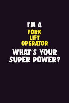 Paperback I Am A Fork Lift Operator, What's Your Super Power?: 6X9 120 pages Career Notebook Unlined Writing Journal Book
