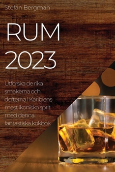 Paperback Rum 2023: Utforska de rika smakerna och dofterna i Karibiens mest ikoniska sprit med denna fantastiska kokbok [Swedish] Book