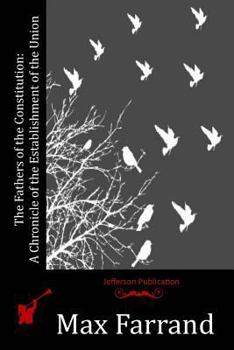 Paperback The Fathers of the Constitution: A Chronicle of the Establishment of the Union Book