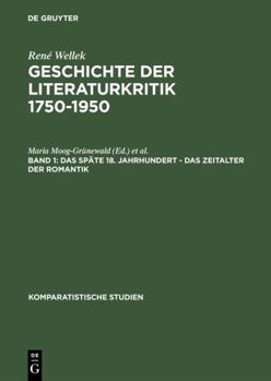 Das Spate 18. Jahrhundert - Das Zeitalter Der Romantik - Book  of the A History of Modern Criticism, 1750-1950