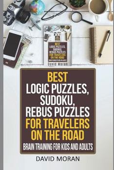 Paperback Best Logic Puzzles, Sudoku, Rebus Puzzles For Travelers On The Road: Brain Training For Kids And Adults Book