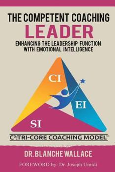 Paperback The Competent Coaching Leader: Enhancing the Leadership Function with Emotional Intelligence Book