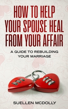 Paperback How to Help Your Spouse Heal From Your Affair: A Guide to Rebuilding Your Marriage Book