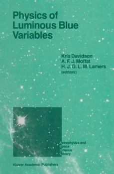 Physics of Luminous Blue Variables: Proceedings of the 113th Colloquium of the International Astronomical Union, Held at Val Morin, Quebec Province, Canada, August 15 18, 1988