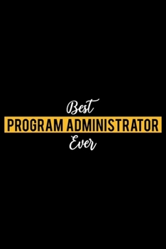 Best Program Administrator Ever: Lined Journal for Daily Use, Gift for Program Administrator