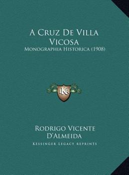 A Cruz de Villa Vicosa: Monographia Historica (1908)