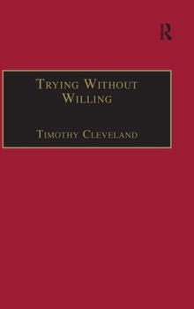 Hardcover Trying Without Willing: An Essay in the Philosophy of Mind Book