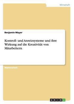 Paperback Kontroll- und Anreizsysteme und ihre Wirkung auf die Kreativität von Mitarbeitern [German] Book