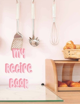 My Recipe Book: Blank Recipe Book to Write In Your Favorite Recipes - Pink Kitchen Theme (RB1C3S)