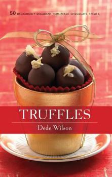 Hardcover Truffles: 50 Deliciously Decadent Homemade Chocolate Treats Book