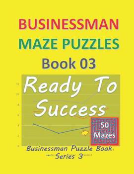 Paperback Businessman Maze Puzzles Book 3: Ready To Success 50 Mazes [Large Print] Book