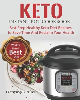 Paperback Keto Instant Pot Cookbook: Fast Prep Healthy Keto Diet Recipes to Save Time And Reclaim Your Health Book