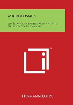 Paperback Microcosmus: An Essay Concerning Man And His Relation To The World Book