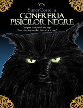Paperback Supercostel Si Confreria Pisicilor Negre: Noaptea Toate Pisicile Sunt Negre. Doar Cele Curajoase Sunt, Insa, Negre Si Ziua! [Romanian] Book