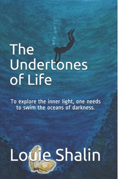 The Undertones of Life: To explore the inner light, one needs to swim the oceans of darkness.