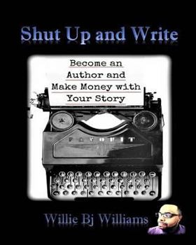 Paperback Shut Up and Write: Become an Author and Make Money with Your Story Book