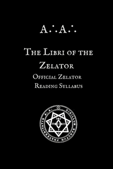 The Libri of the Zelator: Official Zelator Reading Syllabus of the A?A? (A?A? Curriculum Series)